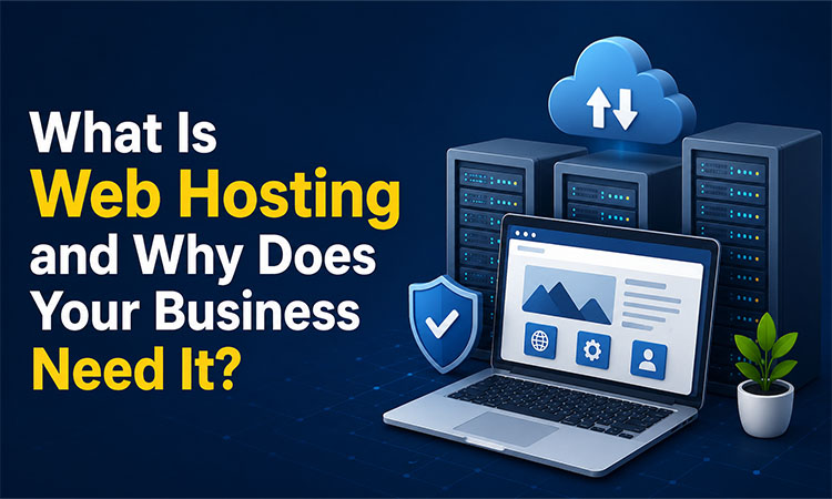 What Is Web Hosting and Why Does Your Business Need It?