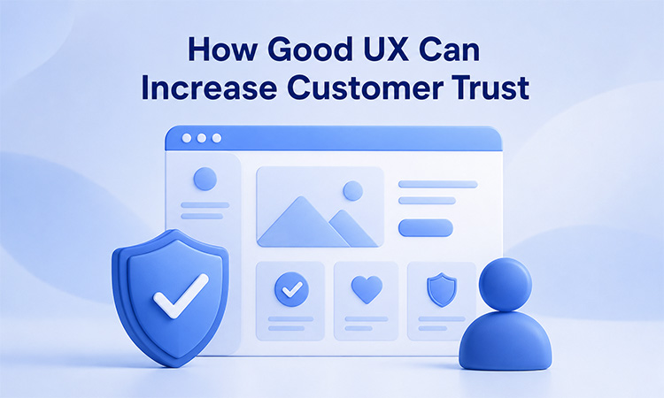 How Good UX Increases Customer Trust and Conversion